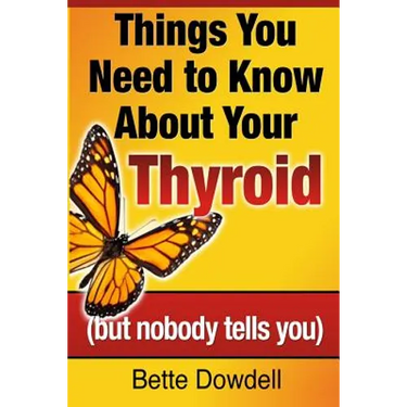 Things You Need to Know About Your Thyroid: (but nobody tells you)