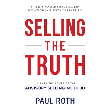 Selling the Truth: Unleash the Power of the Advisory Selling Method