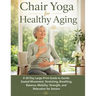 Chair Yoga for Healthy Aging: A 30-Day Large-Print Guide to Gentle Seated Movement, Stretching, Breathing, Balance, Mobility, Strength, and Relaxation