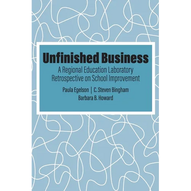 Unfinished Business: A Regional Education Laboratory Retrospective on School Improvement