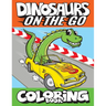 Dinosaurs On The Go Coloring Book: Fun Gift For Kids & Toddlers Ages 2-6