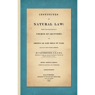 Institutes of Natural Law; Being the Substance of a Course of Lectures on Grotius de Jure Belli et Pacis, Read in St. John's College Cambridge (1832)