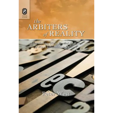 The Arbiters of Reality: Hawthorne, Melville, and the Rise of Mass Information Culture