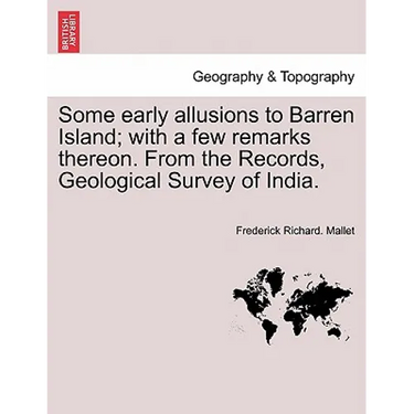 Some Early Allusions to Barren Island; With a Few Remarks Thereon. from the Records, Geological Survey of India.