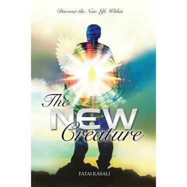 The New Creature: Discover the New Life Within