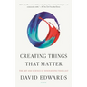 Creating Things That Matter: The Art and Science of Innovations That Last