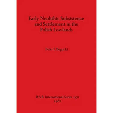 Early Neolithic Subsistence and Settlement in the Polish Lowlands