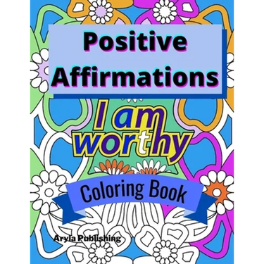 Positive Affirmations Coloring Book: Adult Teen Colouring Page Fun Stress Relief Relaxation and Escape