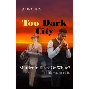 Too Dark City: Murder In Black Or White? Kalamazoo 1948
