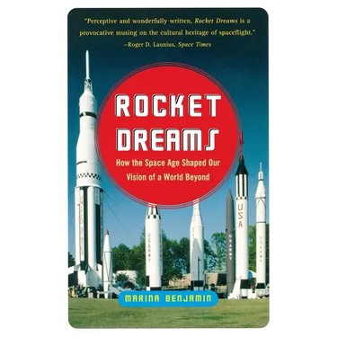 Rocket Dreams: How the Space Age Shaped Our Vision of a World Beyond