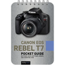 Canon EOS Rebel T7: Pocket Guide: Buttons, Dials, Settings, Modes, and Shooting Tips