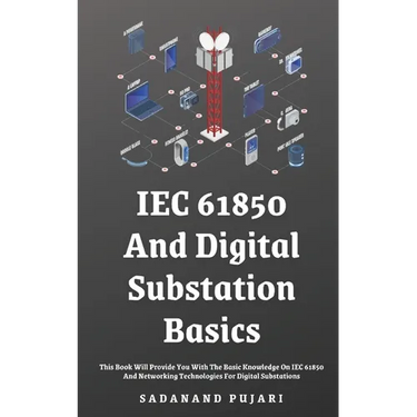 IEC 61850 And Digital Substation Basics: This Book Will Provide You With The Basic Knowledge On IEC 61850 And Networking Technologies For Digital Subs