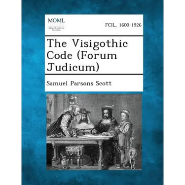 The Visigothic Code (Forum Judicum)