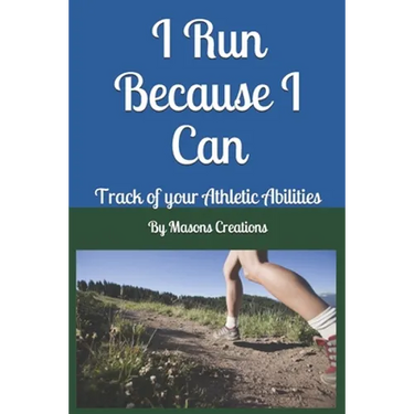 I Run Because I Can: Track of your Athletic Abilities