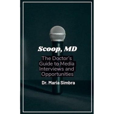 Scoop, MD: The Doctor's Guide to Media Interviews and Opportunities