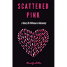 Scattered Pink: A Diary of a Woman in Recovery