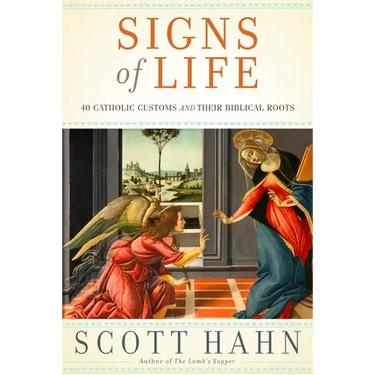 Signs of Life: 40 Catholic Customs and Their Biblical Roots