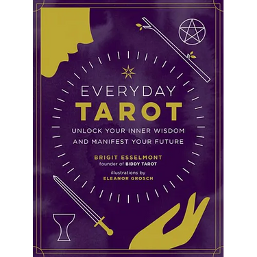 Everyday Tarot: Unlock Your Inner Wisdom and Manifest Your Future