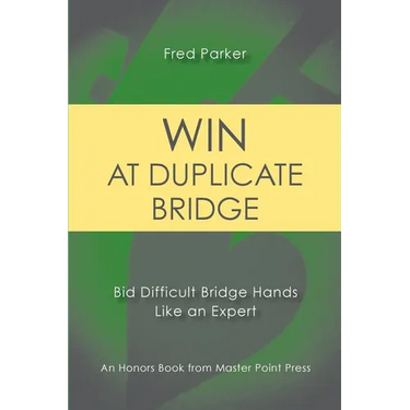 Win at Duplicate Bridge: Bid Difficult Bridge Hands Like an Expert