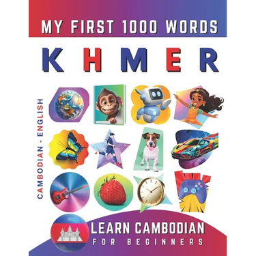 Learn Khmer for Beginners, My First 1000 Words: Bilingual Cambodian - English Language Learning Book for Kids & Adults