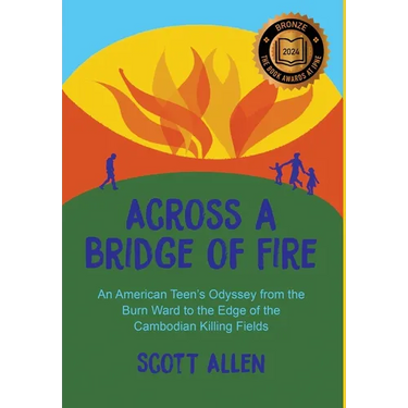 Across a Bridge of Fire: An American Teen's Odyssey from the Burn Ward to the Edge of the Cambodian Killing Fields