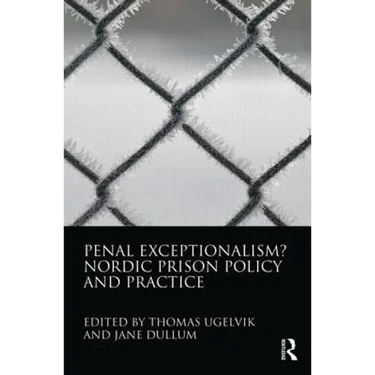 Penal Exceptionalism?: Nordic Prison Policy and Practice