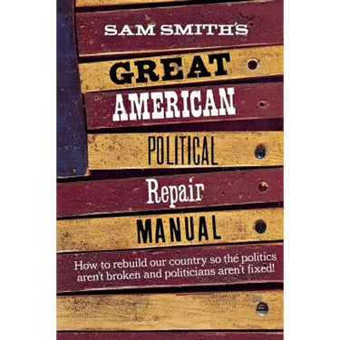 Sam Smith's Great American Political Repair Manual