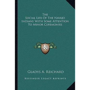 The Social Life Of The Navajo Indians With Some Attention To Minor Ceremonies