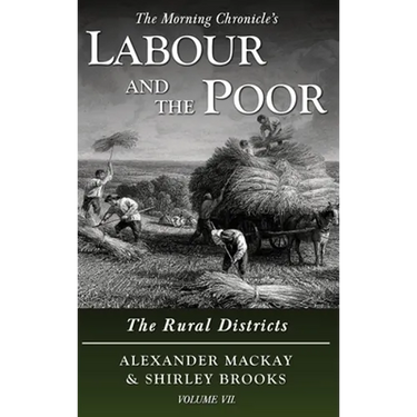 Labour and the Poor Volume VII: The Rural Districts