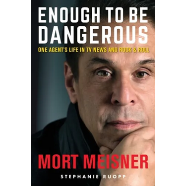 Enough to Be Dangerous: One Agent's Life in TV News and Rock & Roll