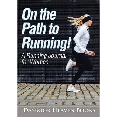 On the Path to Running! A Running Journal for Women