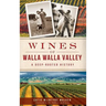 Wines of Walla Walla Valley: A Deep-Rooted History