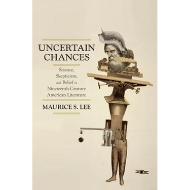 Uncertain Chances: Science, Skepticism, and Belief in Nineteenth-Century American Literature