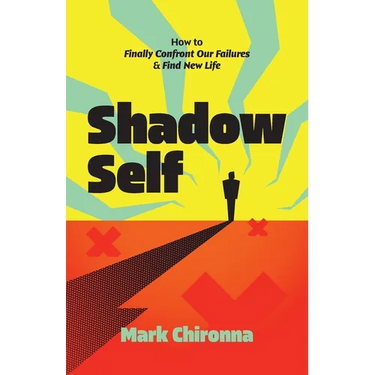 Shadow Self: How to Finally Confront Our Failures and Find New Life