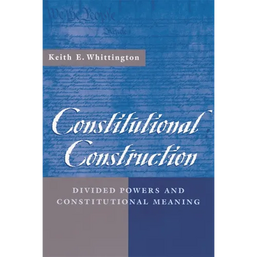 Constitutional Construction: Divided Powers and Constitutional Meaning