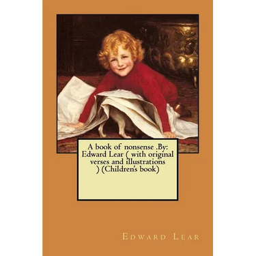 A book of nonsense .By: Edward Lear ( with original verses and illustrations ) (Children's book)