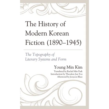 The History of Modern Korean Fiction (1890-1945): The Topography of Literary Systems and Form