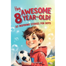 Hey Awesome 8-Year-Old! 20 Inspiring Stories for Boys: Inspiring Tales of Bravery, Friendship, Adventure, and Believing in Yourself (Hey Awesome! Seri