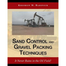 Sand Control and Gravel Packing Techniques: It Never Rains in the Oil Field!