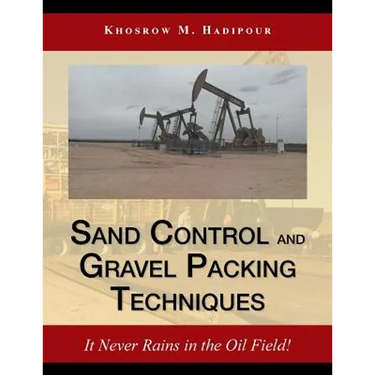 Sand Control and Gravel Packing Techniques: It Never Rains in the Oil Field!