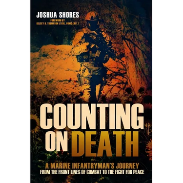 Counting on Death: A Marine Infantryman's Journey from the Front Lines of Combat to the Fight for Peace