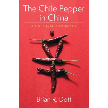 The Chile Pepper in China: A Cultural Biography