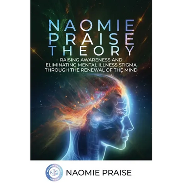 Naomie Praise Theory: Raising Awareness and Eliminating Mental Illness Stigma Through the Renewal of the Mind