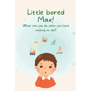 Little Bored Max: What can you do when you have nothing to do?!