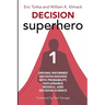 Decision Superhero Book 1: Driving Informed Decision-Making with Probability, Explainable Models, and Decision Science