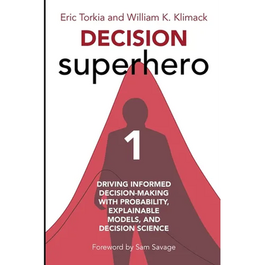Decision Superhero Book 1: Driving Informed Decision-Making with Probability, Explainable Models, and Decision Science