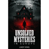 Unsolved Mysteries in Europe: 10 Historic Tales of the Unexplained
