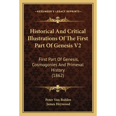 Historical And Critical Illustrations Of The First Part Of Genesis V2: First Part Of Genesis, Cosmogonies And Primeval History (1862)