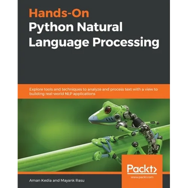 Hands-On Python Natural Language Processing: Explore tools and techniques to analyze and process text with a view to building real-world NLP applicati