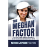 The Meghan Factor: A Royal Expert's Insight on America's New Princess-and How She Could Change the Windsor Dynasty Forever